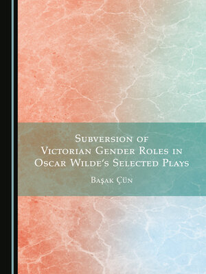 cover image of Subversion of Victorian Gender Roles in Oscar Wilde's Selected Plays